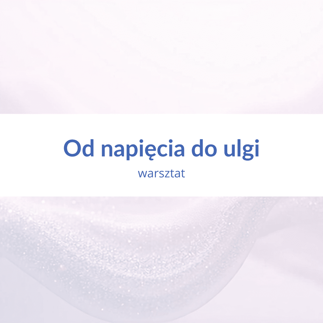 warsztat dla sfrustrowanych mam - "Od napięcia do ulgi"